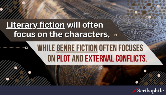 Literary fiction will often focus on the characters, while genre fiction often focuses on plot and external conflicts.