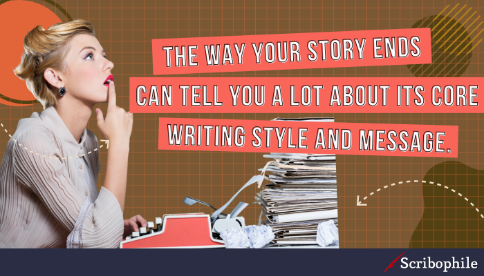 The way your story ends can tell you a lot about its core writing style and message.