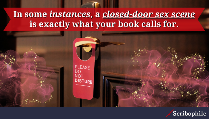 In some instances, a closed-door sex scene is exactly what your book calls for.