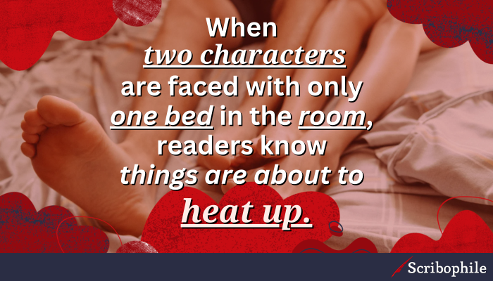 When two characters are faced with only one bed in the room, readers know things are about to heat up.