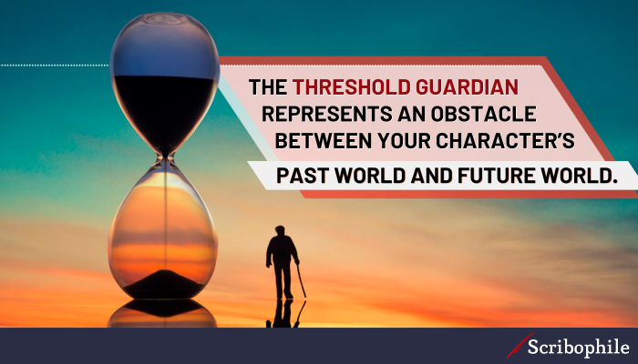 The threshold guardian represents an obstacle between your character’s past world and future world.