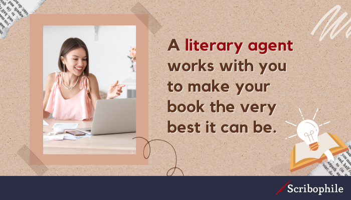 A literary agent works with you to make your book the very best it can be.