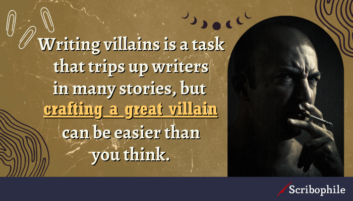 Writing villains is a task that trips up writers in many stories, but crafting a great villain can be easier than you think.