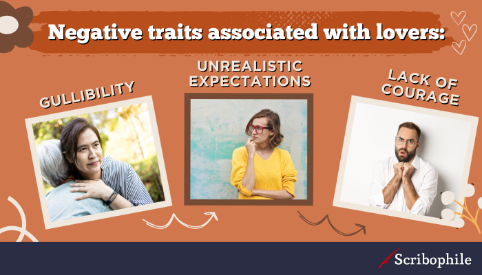 Negative traits associated with lovers: gullibility, unrealistic expectations, lack of courage