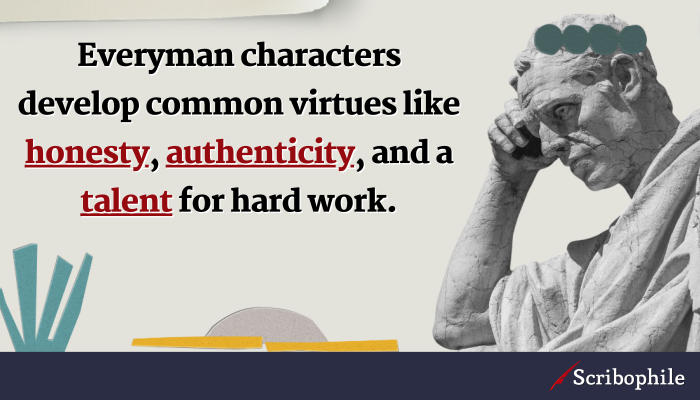 Everyman characters develop common virtues like honesty, authenticity, and a talent for hard work.