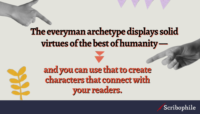 They everyman archetype displays solid virtues of the best of humanity—and you can use that to create characters that connect with your readers.