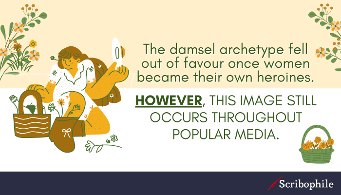 The damsel archetype fell out of favour once women became their own heroines. However, this image still occurs throughout popular media.