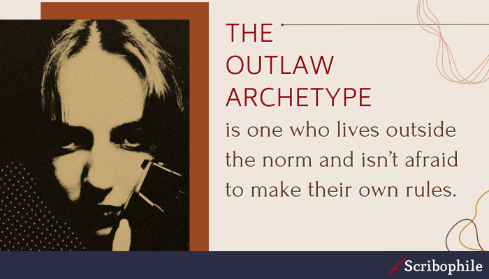 The outlaw archetype is one who lives outside the norm and isn’t afraid to make their own rules. 