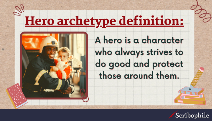 Hero archetype definition: A hero is a character who always strives to do good and protect those around them.