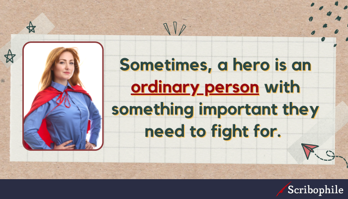 Sometimes, a hero is an ordinary person with something important they need to fight for. 