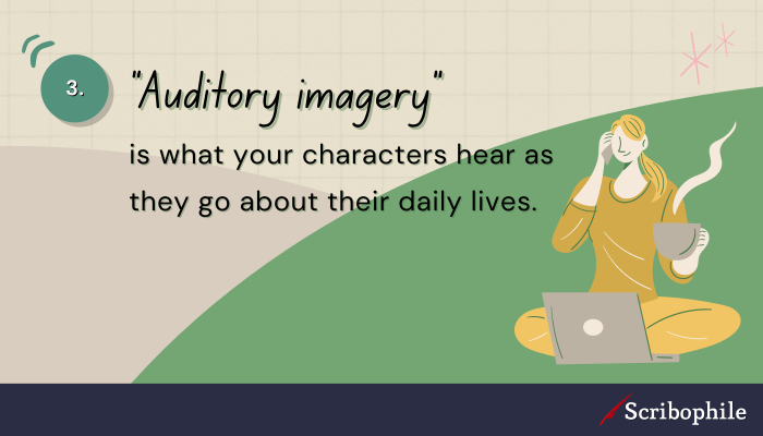 “Auditory imagery” is what your characters hear as they go about their daily lives.