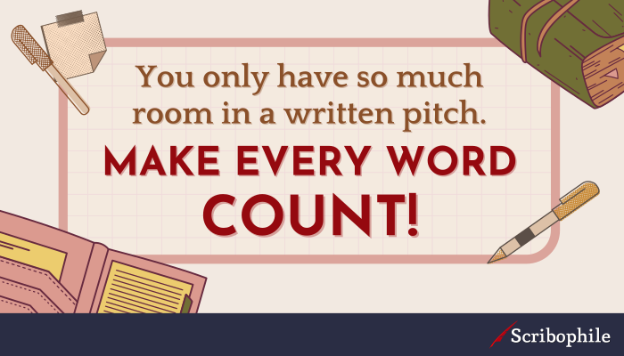 You only have so much room in a written pitch. Make every word count!