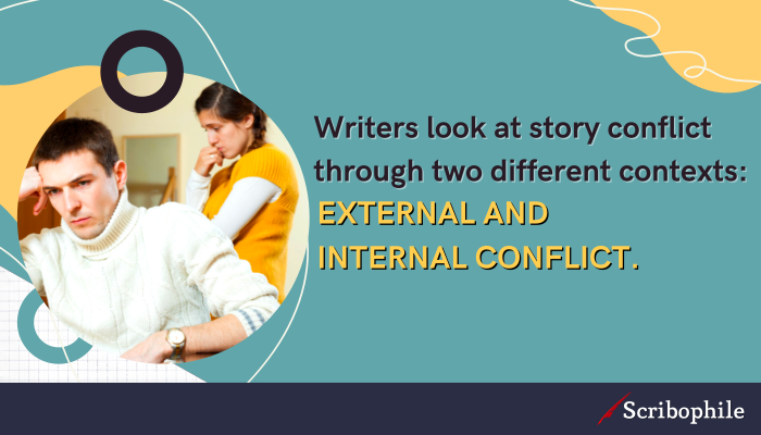 Writers look at story conflict through two different contexts: external and internal conflict.