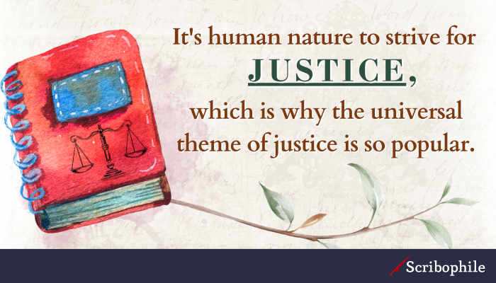 It’s human nature to strive for justice, which is why the universal theme of justice is so popular.