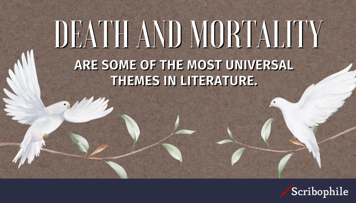 Death and mortality are some of the most universal themes in literature.