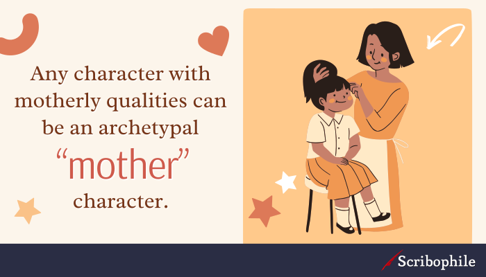 Any character with motherly qualities can be an archetypal “mother” character.