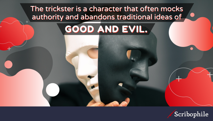 The trickster is a character that often mocks authority and abandons traditional ideas of good and evil.
