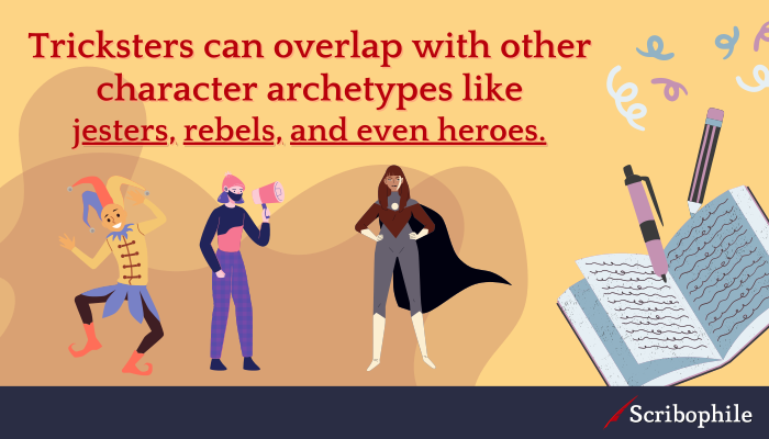 Tricksters can overlap with other character archetypes like jesters, rebels, and even heroes.