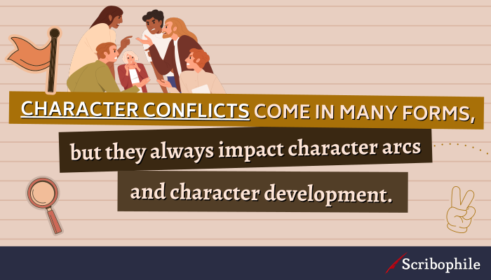 Character conflicts come in many forms, but they always impact character arcs and character development.