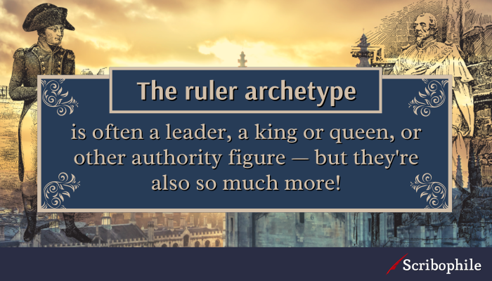 The ruler archetype is often a leader, a king or queen, or other authority figure—but they’re also so much more!