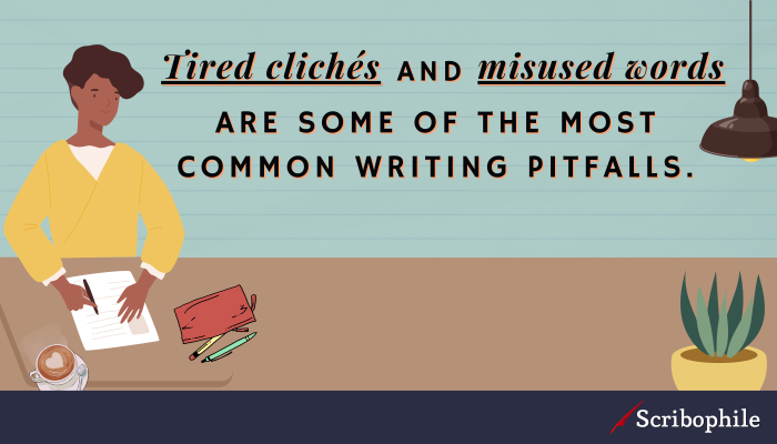Tired clichés and misused words are some of the most common writing pitfalls.