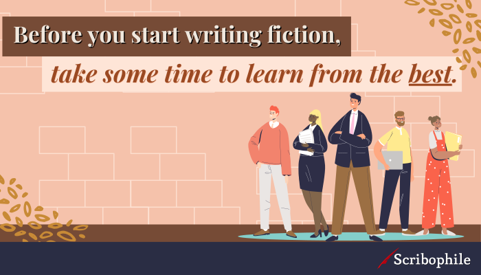 Before you start writing fiction, take some time to learn from the best.