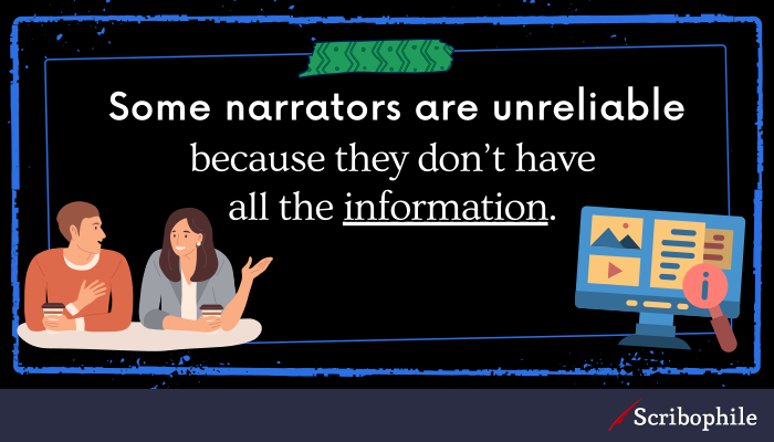 Some narrators are unreliable because they don’t have all the information.