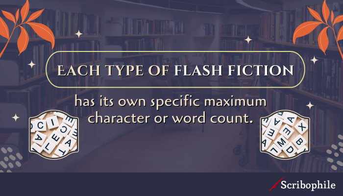 Each type of flash fiction has its own specific maximum character or word count.
