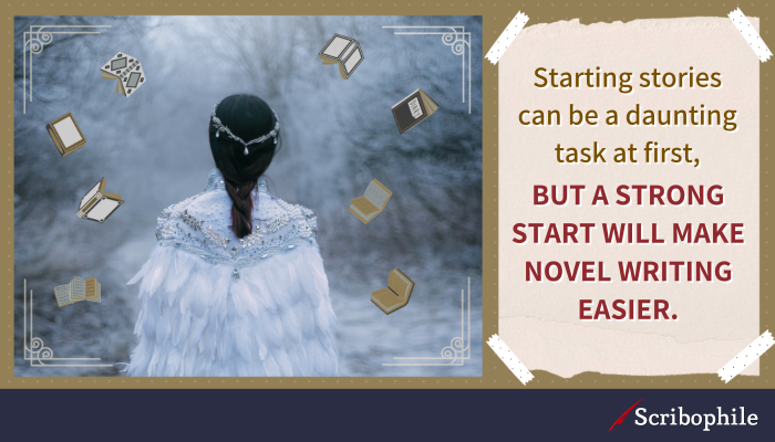 Starting stories can be a daunting task at first, but a strong start will make novel writing easier.