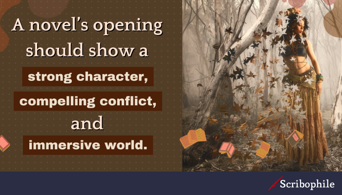 A novel’s opening should show a strong character, compelling conflict, and immersive world.
