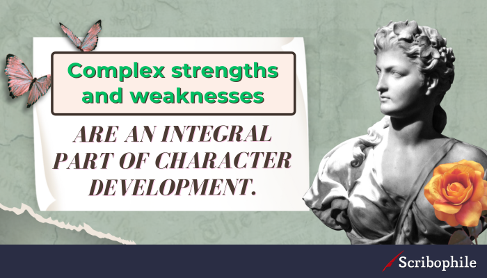 Complex strengths and weaknesses are an integral part of character development.