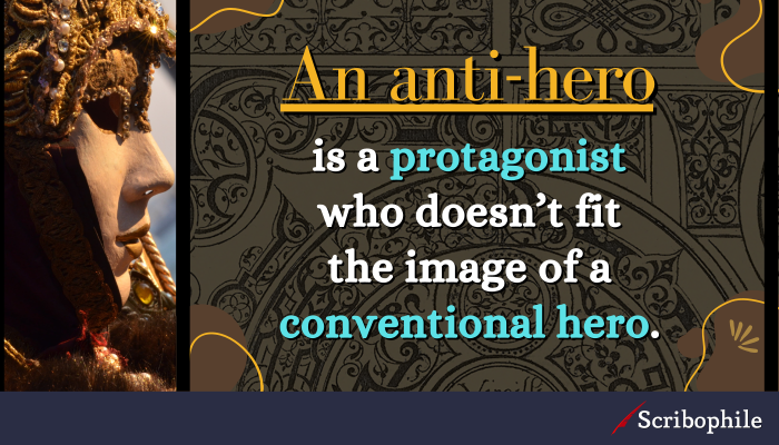 An anti-hero is a protagonist who doesn’t fit the image of a conventional hero.
