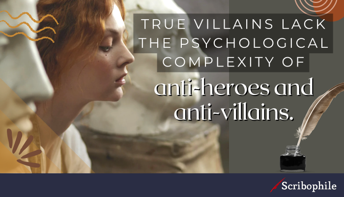 True villains lack the psychological complexity of anti-heroes and anti-villains.