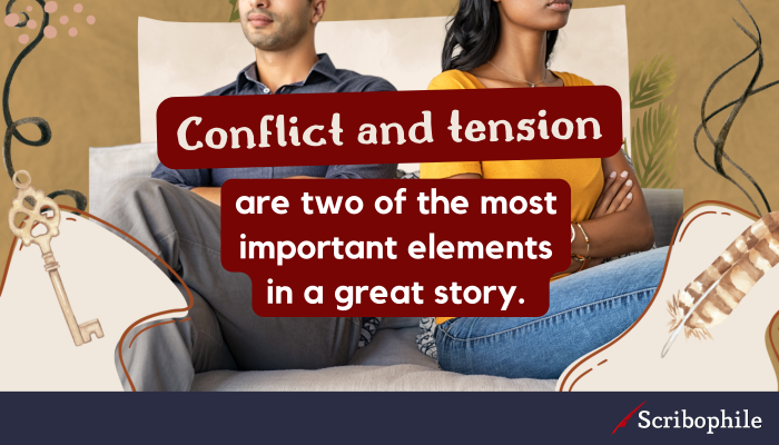 Conflict and tension are two of the most important elements in a great story. 