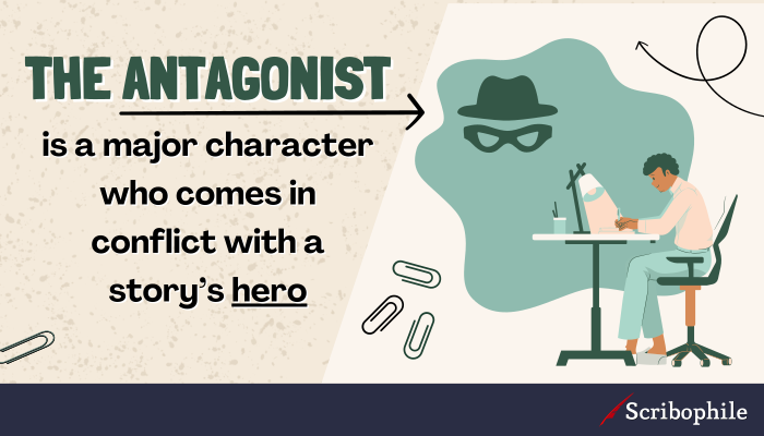 The antagonist is a major character who comes in conflict with a story’s hero