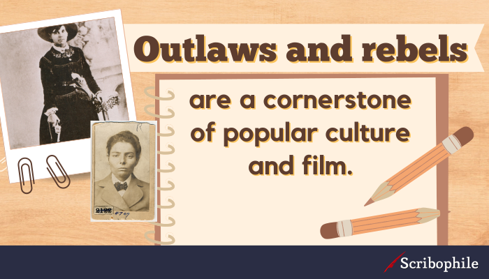 Outlaws and rebels are a cornerstone of popular culture and film.