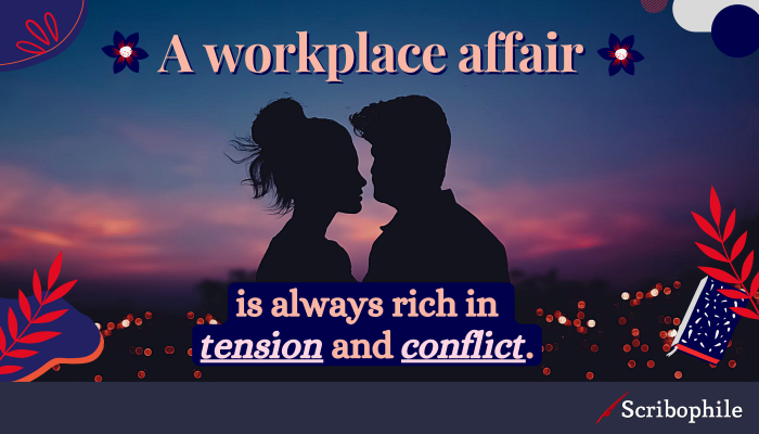 A workplace affair is always rich in tension and conflict.