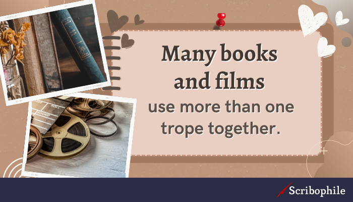 Many books and films use more than one trope together.