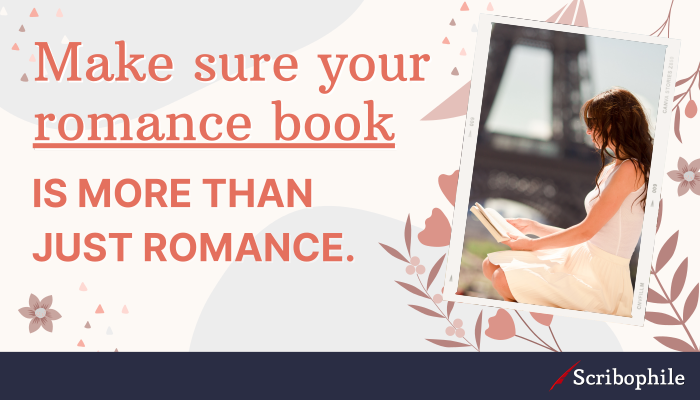 Make sure your romance book is more than just romance.