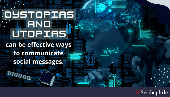 Dystopias and utopias can be effective ways to communicate social messages.