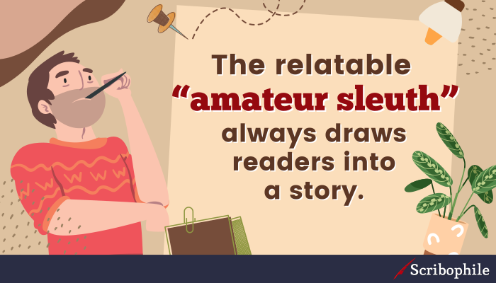 The relatable “amateur sleuth” always draws readers into a story.