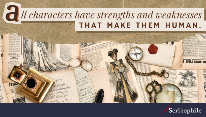 All characters have strengths and weaknesses that make them human.