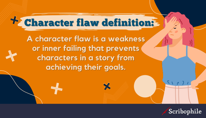 Character flaw definition: A character flaw is a weakness or inner failing that prevents characters in a story from achieving their goals.