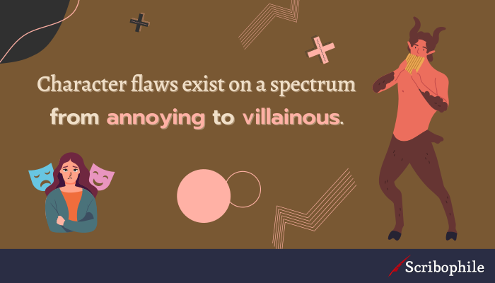Character flaws exist on a spectrum from annoying to villainous.
