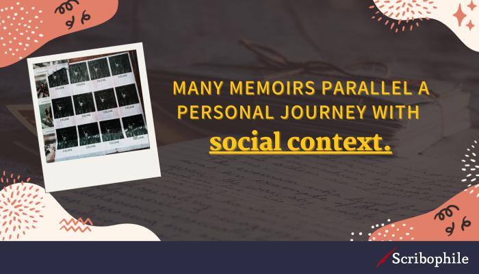 Many memoirs parallel a personal journey with social context.