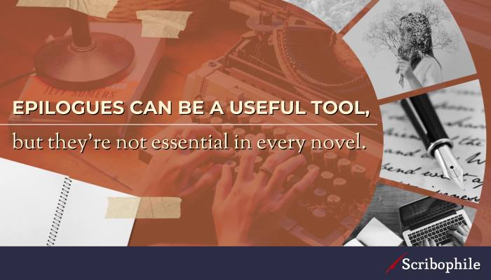 Epilogues can be a useful tool, but they’re not essential in every novel.