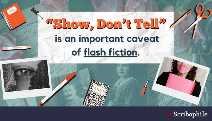 “Show, Don’t Tell” is an important caveat of flash fiction.