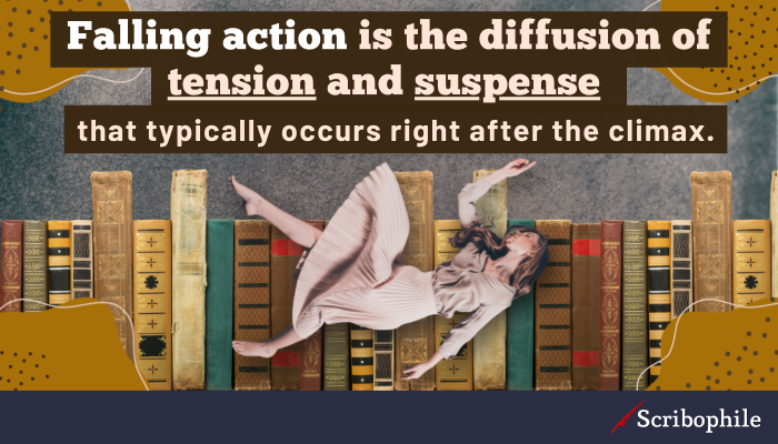 Falling action is the diffusion of tension and suspense that typically occurs right after the climax.