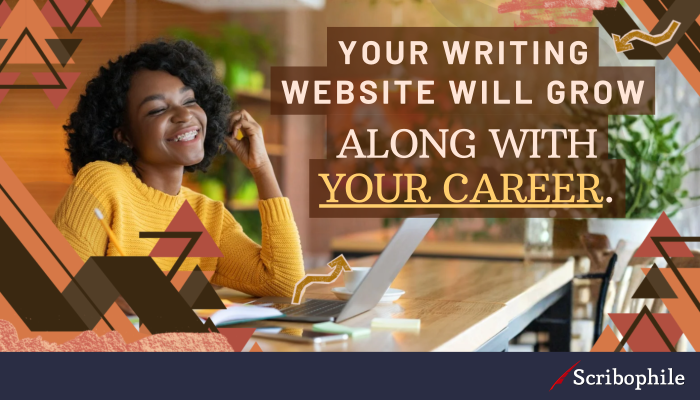 Your writing website will grow along with your career.