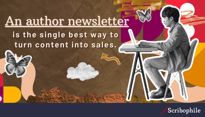 An author newsletter is the single best way to turn content into sales.